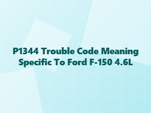 P1344 Trouble Code Meaning for Ford F-150 4.6l
